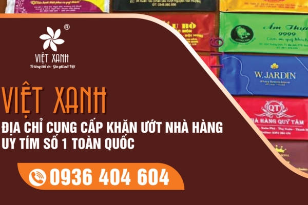 Việt Xanh – Địa chỉ cung cấp khăn ướt nhà hàng giá sỉ, uy tín số 1 toàn quốc