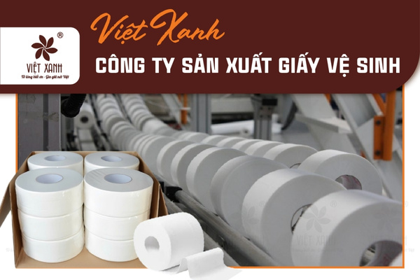 Việt Xanh - Công ty sản xuất giấy vệ sinh cung cấp cho nhà hàng, khách sạn trên toàn quốc