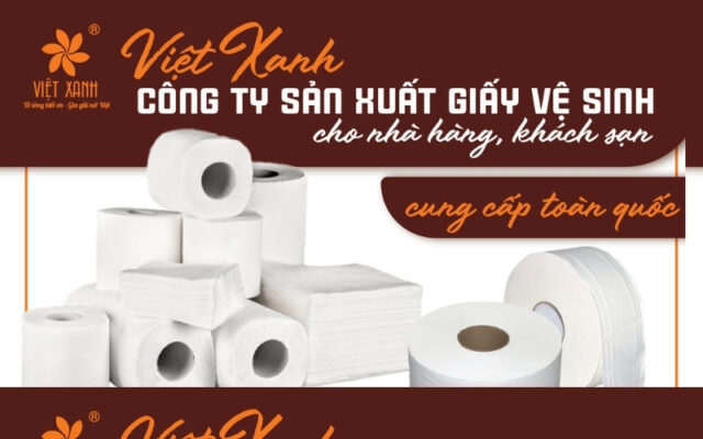 Việt Xanh - Công ty sản xuất giấy vệ sinh cung cấp cho nhà hàng, khách sạn trên toàn quốc
