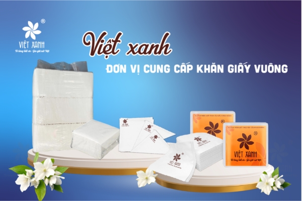 Việt Xanh - Đơn vị cung cấp khăn giấy vuông giá rẻ, chất lượng cao cho nhà hàng và khách sạn