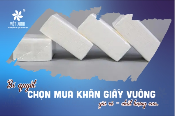 Bí quyết chọn mua khăn giấy ăn vuông giá rẻ chất lượng