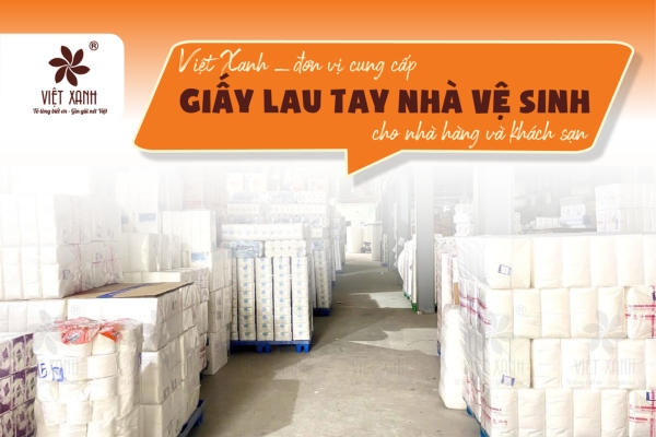 Việt Xanh - Đơn vị cung cấp giấy lau tay nhà vệ sinh cho nhà hàng, khách sạn