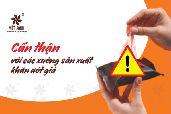 Cẩn thận với các xưởng sản xuất khăn ướt giả