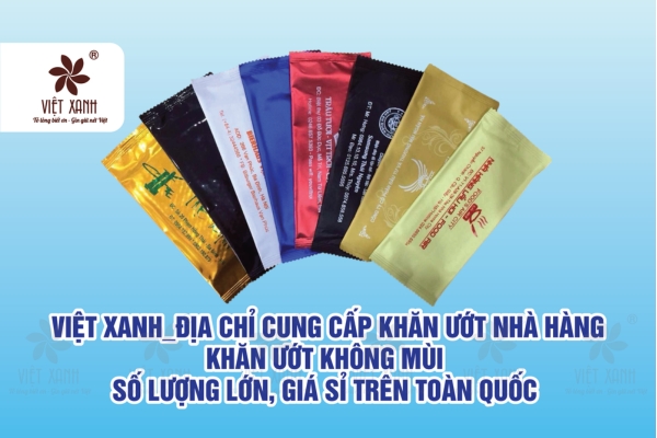 Việt Xanh - địa chỉ cung cấp khăn ướt nhà hàng, khăn ướt không mùi số lượng lớn, giá sỉ trên toàn quốc