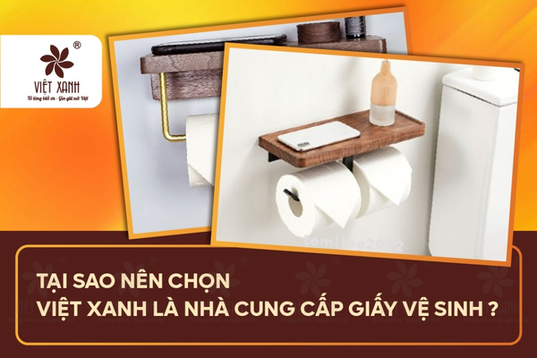 Tại sao nên chọn Việt Xanh làm nhà cung cấp giấy vệ sinh?