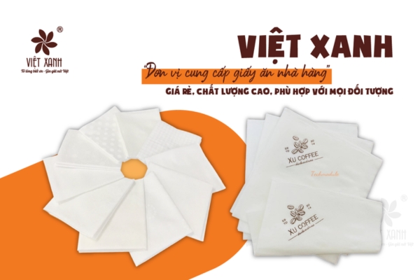 Việt Xanh - Đơn vị cung cấp giấy ăn nhà hàng giá rẻ, chất lượng cao, phù hợp với mọi đối tượng