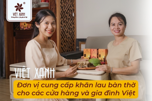 Việt Xanh - đơn vị cung cấp khăn lau bàn thờ cho các cửa hàng và gia đình Việt