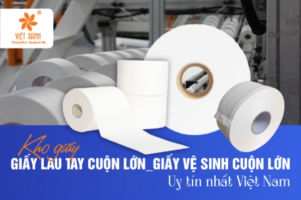 Việt Xanh - Kho giấy lau tay cuộn lớn, giấy vệ sinh cuộn lớn uy tín nhất Việt Nam