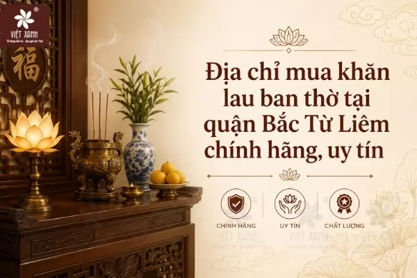 Địa chỉ mua khăn lau ban thờ tại quận Bắc Từ Liêm chính hãng, uy tín