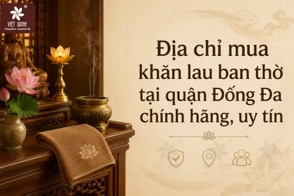 Địa chỉ mua khăn lau ban thờ tại quận Đống Đa chính hãng, uy tín