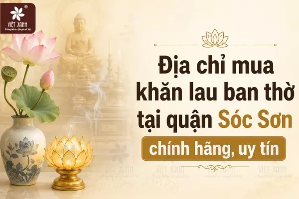 Địa chỉ mua khăn lau ban thờ tại quận Sóc Sơn chính hãng, uy tín