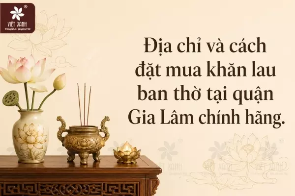 Địa chỉ và cách đặt mua khăn lau ban thờ tại quận Gia Lâm chính hãng