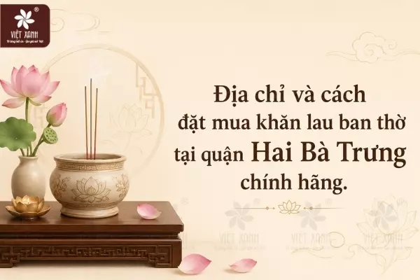 Địa chỉ và cách đặt mua khăn lau ban thờ tại quận Hai Bà Trưng chính hãng