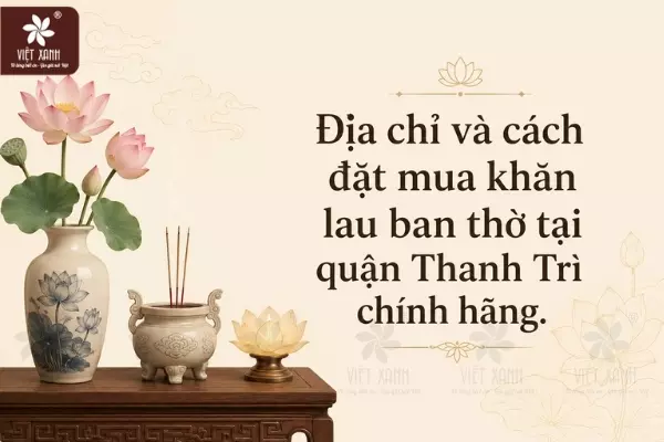 Địa chỉ và cách đặt mua khăn lau ban thờ tại quận Thanh Trì chính hãng