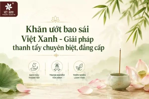 Khăn ướt bao sái Việt Xanh - Giải pháp thanh tẩy chuyên biệt, đẳng cấp
