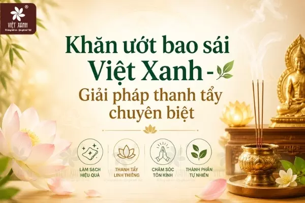 Khăn ướt bao sái Việt Xanh - Giải pháp thanh tẩy chuyên biệt