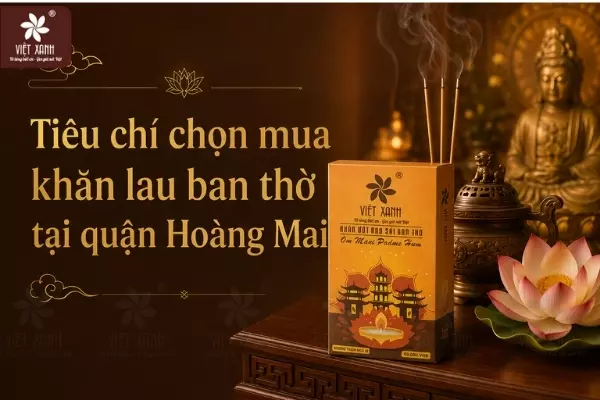 Tiêu chí chọn mua khăn lau ban thờ tại quận Hoàng Mai