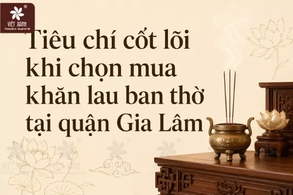 Tiêu chí cốt lõi khi chọn mua khăn lau ban thờ tại quận Gia Lâm