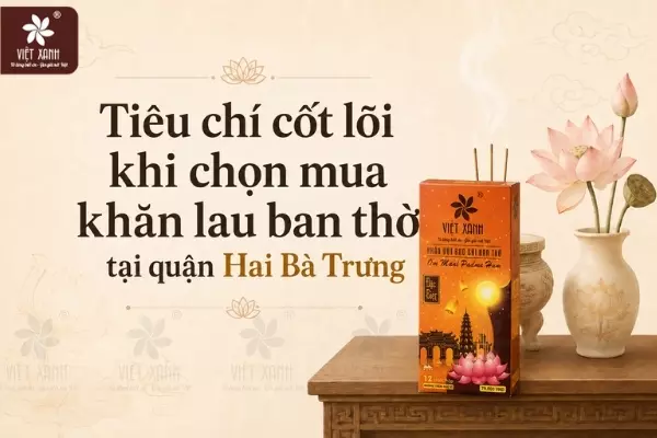 Tiêu chí cốt lõi khi chọn mua khăn lau ban thờ tại quận Hai Bà Trưng