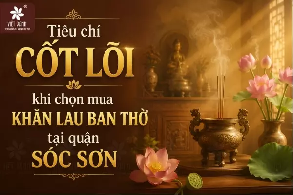Tiêu chí cốt lõi khi chọn mua khăn lau ban thờ tại quận Sóc Sơn