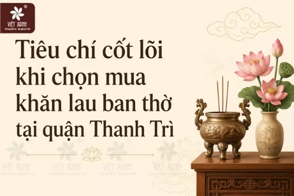 Tiêu chí cốt lõi khi chọn mua khăn lau ban thờ tại quận Thanh Trì