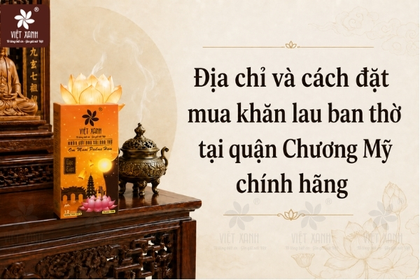 Địa chỉ và cách đặt mua khăn lau ban thờ tại quận Chương Mỹ chính hãng